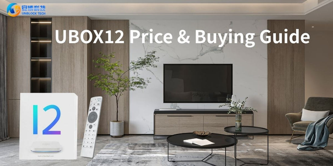 Unblock TV Box UBOX 12 Price Guide and Buying Tips