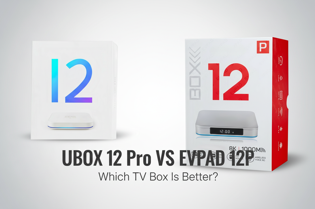 UBOX 12 Pro vs EVPAD 12P comparison - Which Android TV box is better in 2026